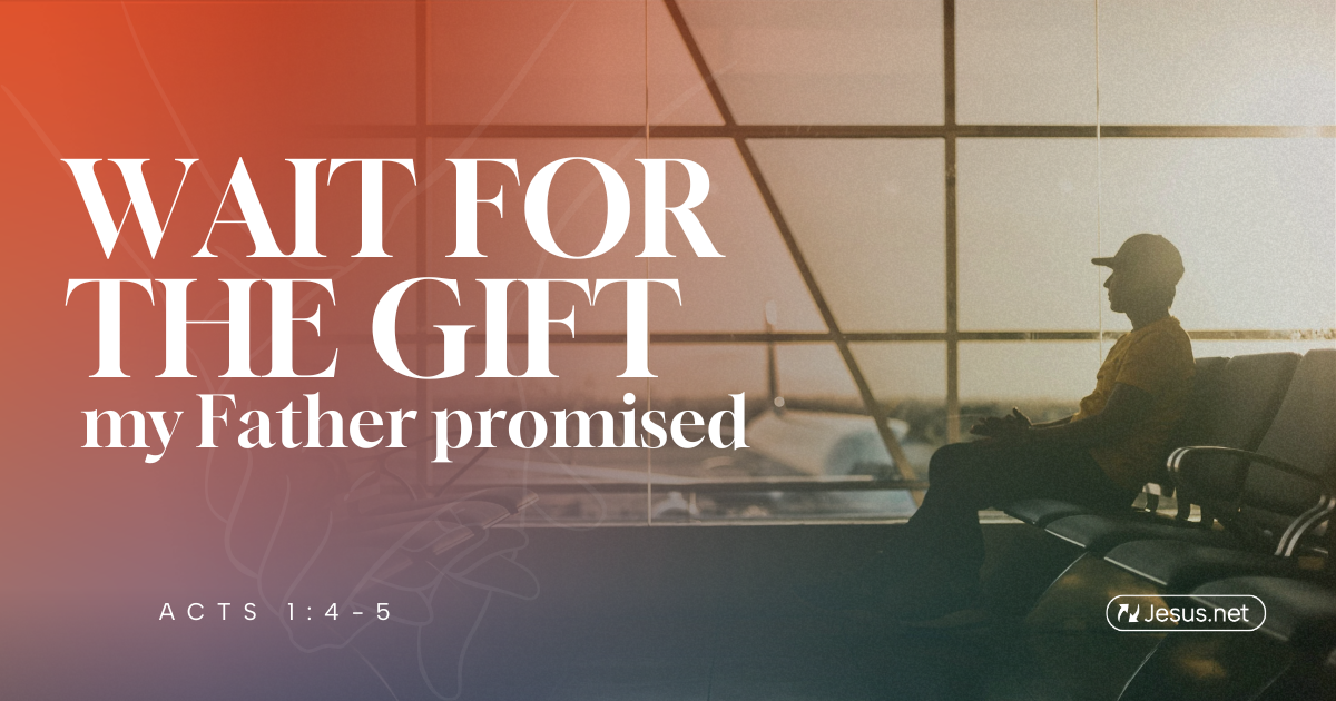 Wait for the gift my Father promised - Acts 1:4-5 - in.Jesus.net