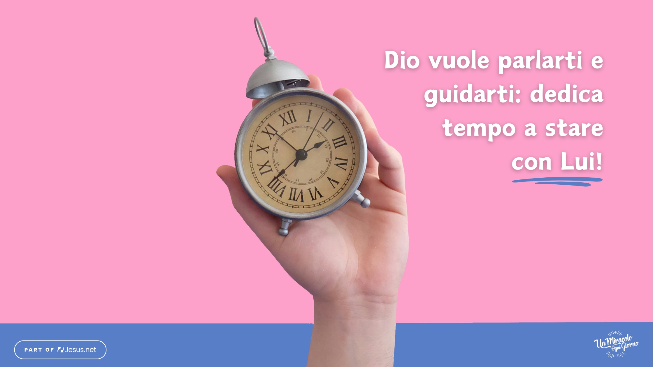 Dio vuole parlarti e guidarti: dedica del tempo per stare con Lui!
