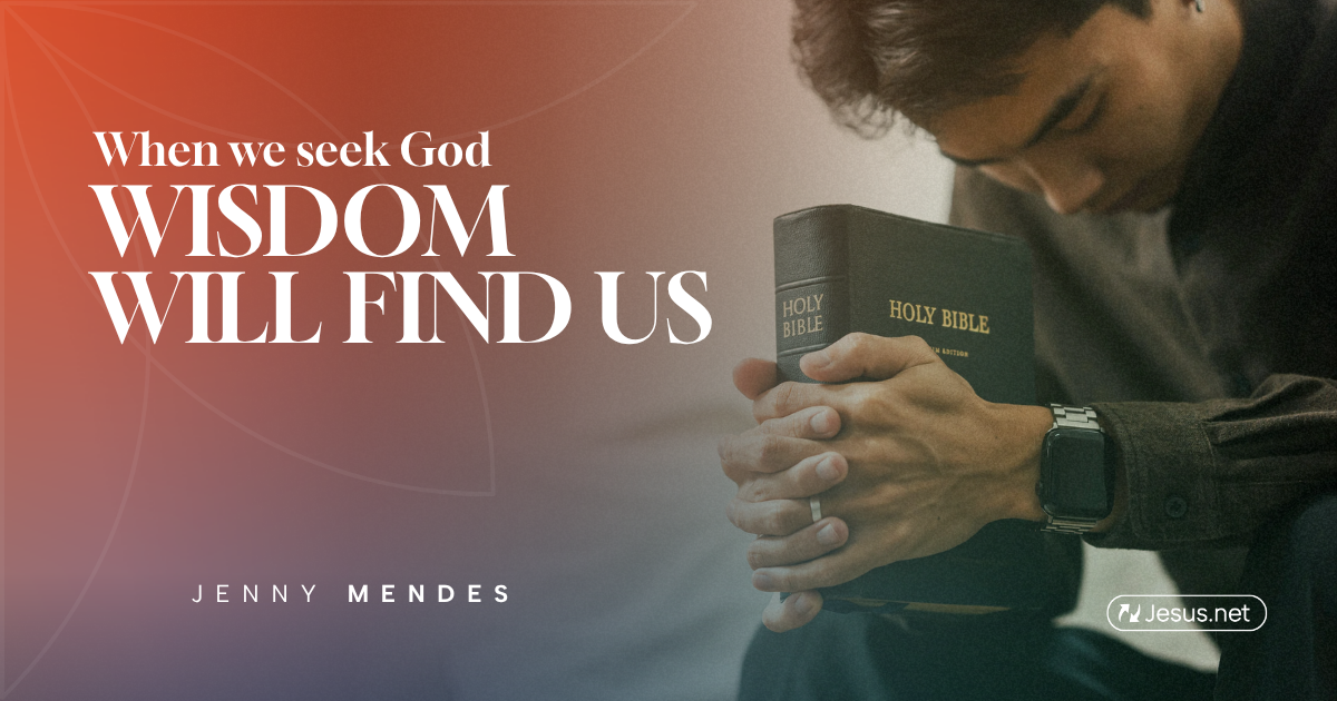 When we seek God, wisdom will find us. - in.Jesus.net